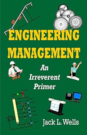 engineering management an irreverent primer 1st edition jack l wells 145630075x, 978-1456300753