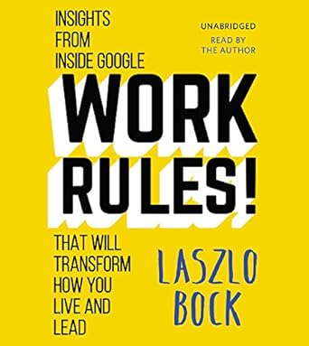 work rules insights from inside google that will transform how you live and lead unabridged edition laszlo