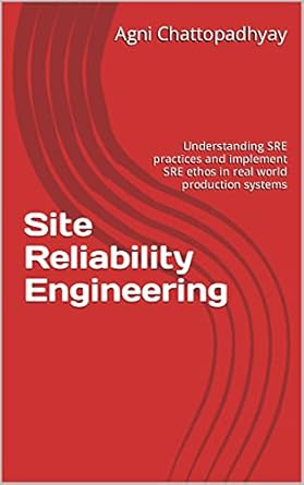 site reliability engineering understanding sre practices and implement sre ethos in real world production