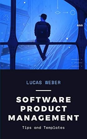 software product management tips and templates 1st edition lucas anthony weber b089ts37zf, 979-8652462130