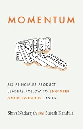 momentum six principles product leaders follow to engineer good products faster 1st edition shiva nadarajah