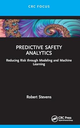 predictive safety analytics reducing risk through modeling and machine learning 1st edition robert stevens