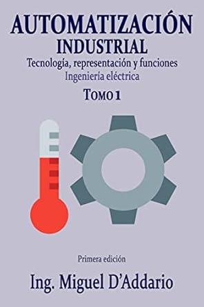 automatizacion industrial tomo 1 tecnologia representacion y funciones 1st edition ing miguel d'addario