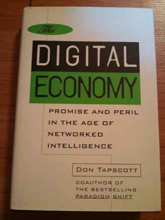 the digital economy promise and peril in the age of networked intelligence 1st edition don tapscott