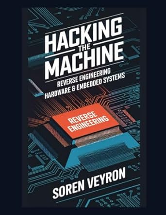 hacking the machine reverse engineering hardware and embedded systems 1st edition soren veyron b0f29wv5hf,