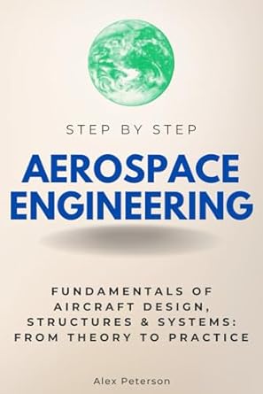 aerospace engineering step by step fundamentals of aircraft design structures and systems from theory to