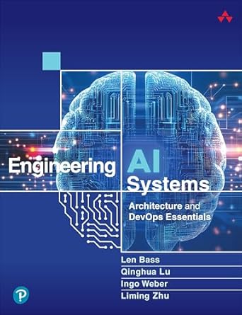 engineering ai systems architecture and devops essentials 1st edition len bass ,qinghua lu ,ingo weber