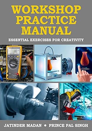 workshop practice manual essential exercises for creativity 1st edition jatinder madan ,prince pal singh