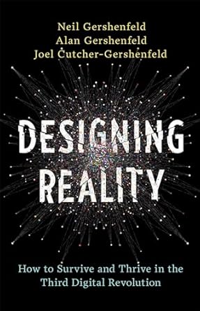 designing reality how to survive and thrive in the third digital revolution 1st edition neil gershenfeld