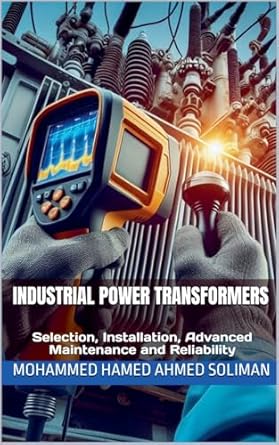 industrial power transformers selection installation advanced maintenance and reliability 1st edition