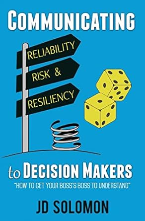 communicating reliability risk and resiliency to decision makers 1st edition jd solomon 0998959405,