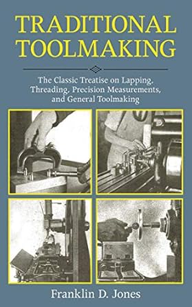traditional toolmaking the classic treatise on lapping threading precision measurements and general