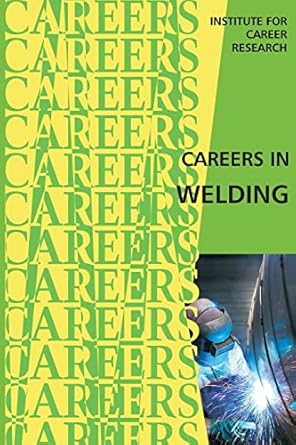 careers in welding 1st edition institute for career research 1515320901, 978-1515320906