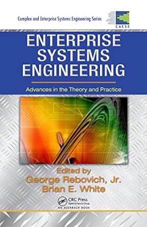 enterprise systems engineering advances in the theory and practice 1st edition george rebovich jr ,brian e