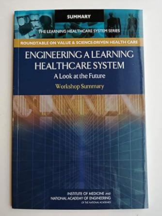 engineering a learning healthcare system a look at the future workshop summary 1st edition national academy