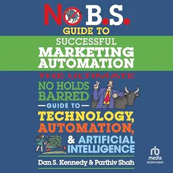 no b s guide to successful marketing automation the ultimate no holds barred guide to using technology