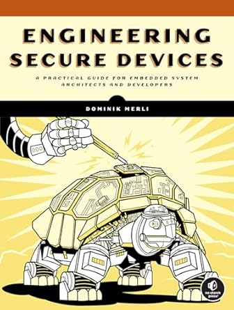 engineering secure devices a practical guide for embedded system architects and developers 1st edition