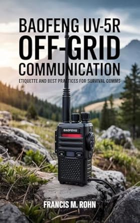 baofeng uv 5r off grid communication etiquette and best practices for survival comms 1st edition francis m