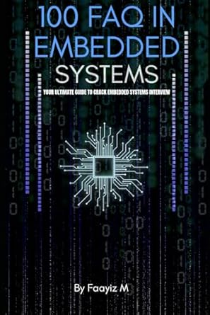 100 faq in embedded systems the ultimate interview guide for firmware and embedded engineers master