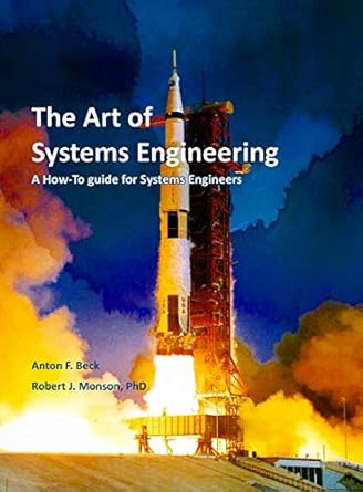 the art of systems engineering a how to guide for systems engineers 1st edition robert j monson ,anton f beck