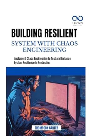 building resilient system with chaos engineering implement chaos engineering to test and enhance system
