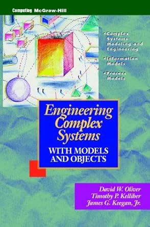 engineering complex systems with models and objects 1st edition david w oliver ,timothy p kelliher ,keegan jr