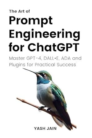 the art of prompt engineering for chatgpt master gpt 4 dall e ada and plugins for practical success 1st