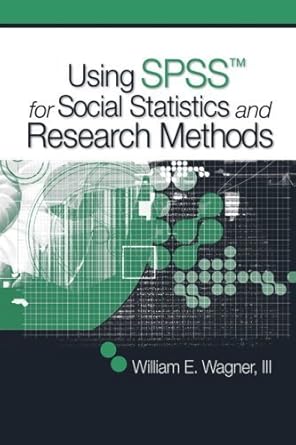 using spss for social statistics and research methods by william e wagner 1st edition william e wagner iii