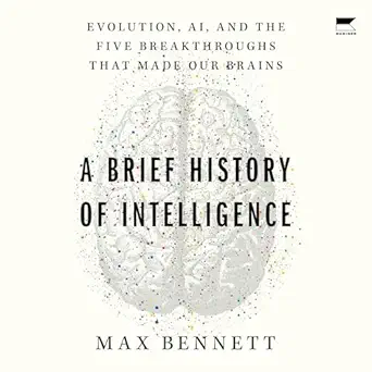 a brief history of intelligence evolution ai and the five breakthroughs that made our brains 1st edition max
