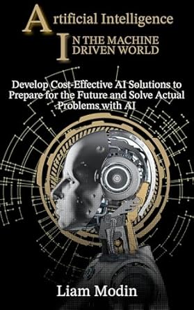 artificial intelligence in the machine driven world develop cost effective ai solutions to prepare for the