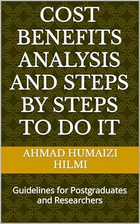 cost benefits analysis and steps by steps to do it guidelines for postgraduates and researchers 1st edition