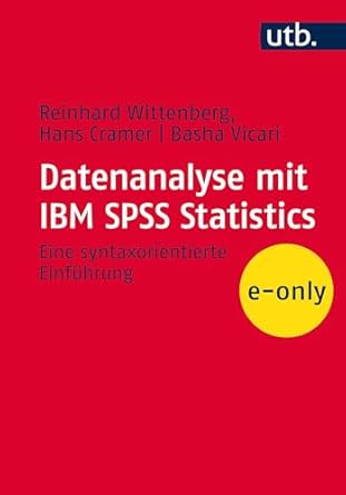 datenanalyse mit ibm spss statistics eine syntaxorientierte einfuhrung 1st edition reinhard wittenberg ,hans