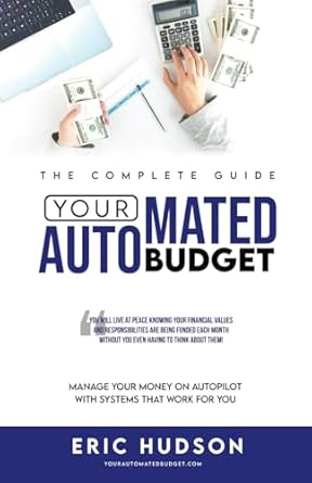 your automated budget manage your money on autopilot with systems that work for you 1st edition eric hudon