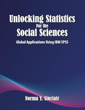 unlocking statistics for the social sciences global applications using ibm spss 1st edition norma y sinclair