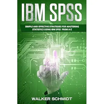 ibm spss simple and effective strategies for mastering statistics using ibm spss from a z 1st edition walker