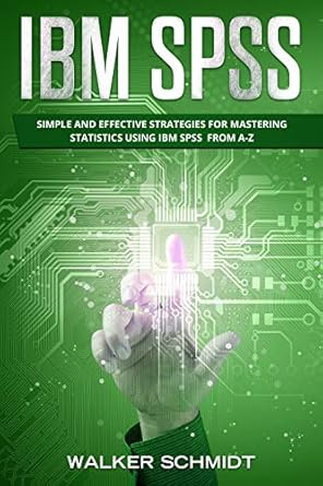 ibm spss simple and effective strategies for mastering statistics using ibm spss from a z 1st edition walker