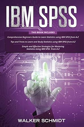 ibm spss 3 in 1 beginners guide + tips and tricks + simple and effective strategies to learn statistics using