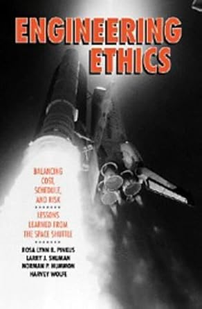 engineering ethics balancing cost schedule and risk lessons learned from the space shuttle 1st edition rosa