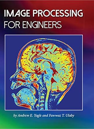 image processing for engineers 1st edition fawwaz ulaby ,andrew e yagle 1607854880, 978-1607854883