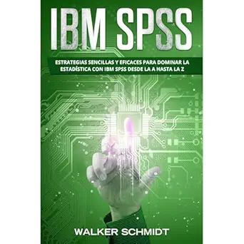 ibm spss estrategias sencillas y eficaces para dominar la estadistica con ibm spss desde la a hasta la z 1st