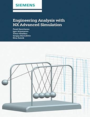 engineering analysis with nx advanced simulation 1st edition p goncharov ,i artamonov ,t khalitov b093z9rpq1