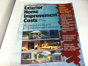 exterior home improvement costs the practical pricing guide for homeowners and contractors 1st edition r s