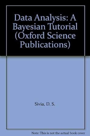 data analysis a bayesian tutorial 1st edition d s sivia 0198517629, 978-0198517627