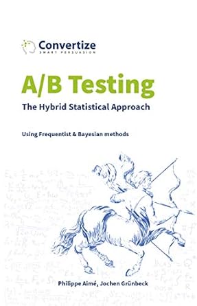 a/b testing the hybrid statistical approach using frequentist and bayesian methods 1st edition philippe aime