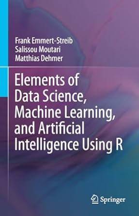 elements of data science machine learning and artificial intelligence using r 2023rd edition frank emmert