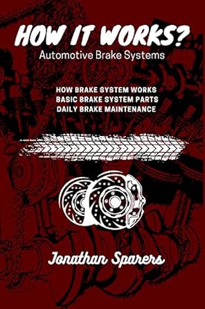 how it works automotive brake systems how brake system works basic brake system parts daily brake maintenance