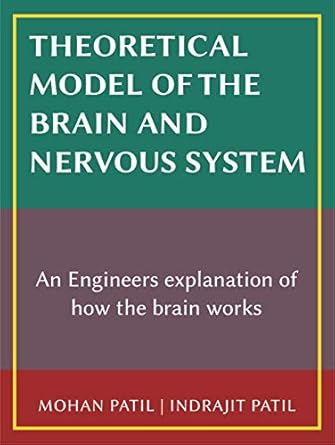 theoretical model of the brain and nervous system an engineers explanation of how the brain works 1st edition