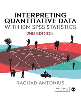 interpreting quantitative data with ibm spss statistics 1st edition rachad antonius 1446207439, 978-1446207437
