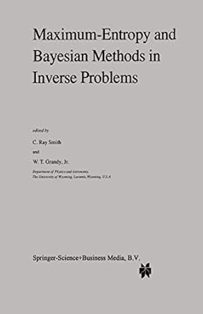 maximum entropy and bayesian methods in inverse problems 1st edition c r smith ,w t grandy jr 9048184185,