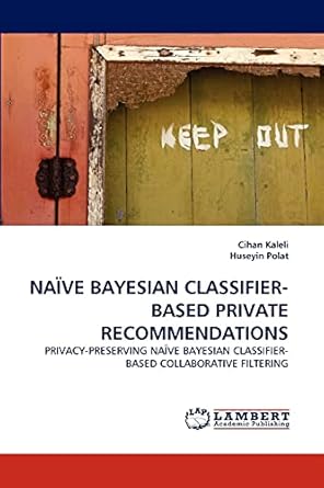 naive bayesian classifier based private recommendations privacy preserving naive bayesian classifier based